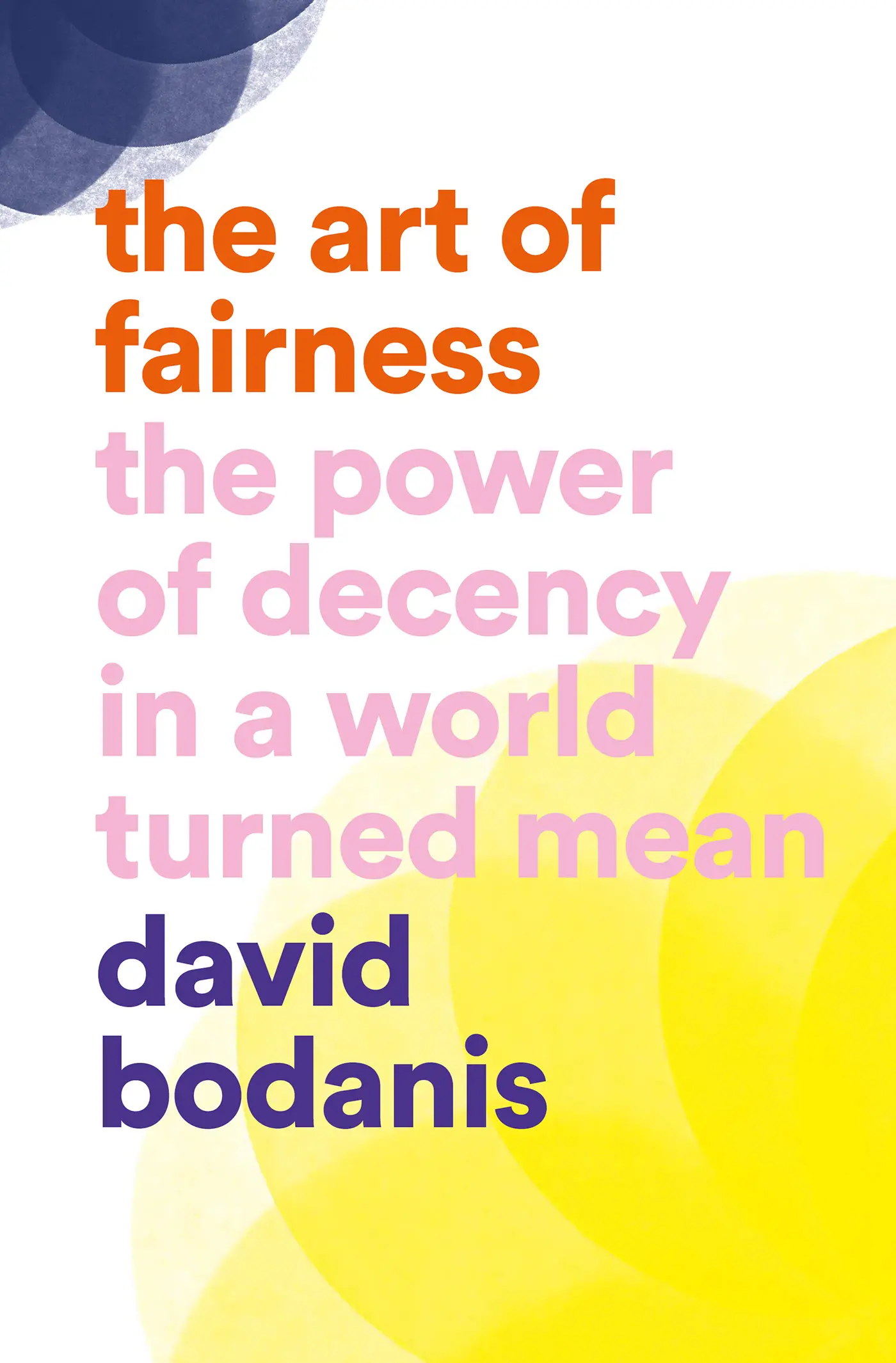The Art of Fairness: The Power of Decency in a World Turned Mean