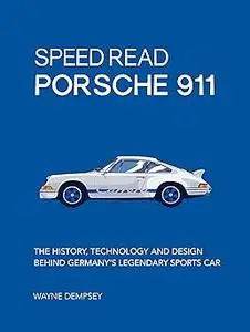 Speed Read Porsche 911: The History, Technology and Design Behind Germany's Legendary Sports Car (Volume 5)