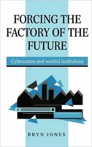 Forcing the Factory of the Future: Cybernation and Societal Institutions (repost)