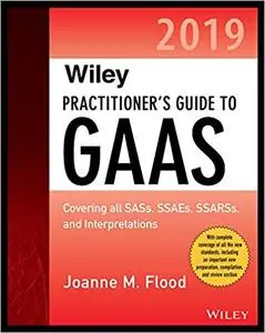 Wiley Practitioner's Guide to GAAS 2019: Covering all SASs, SSAEs, SSARSs, PCAOB Auditing Standards, and Interpretations