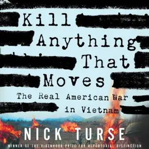 Kill Anything That Moves: The Real American War in Vietnam [Audiobook] {Repost}