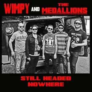 Wimpy & The Medallions - Still Headed Nowhere (2012) [Digital Release] RESTORED