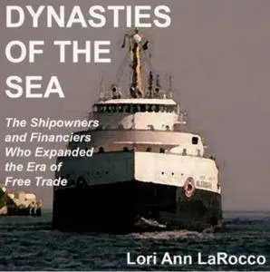 Dynasties of the Sea: The Shipowners and Financiers Who Expanded the Era of Free Trade [Audiobook]