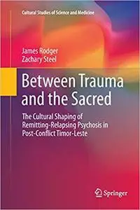 Between Trauma and the Sacred: The Cultural Shaping of Remitting-Relapsing Psychosis in Post-Conflict Timor-Leste