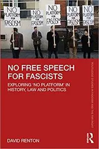 No Free Speech for Fascists: Exploring ‘No Platform’ in History, Law and Politics