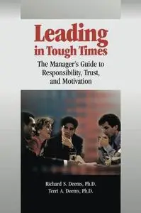 Leading in Tough Times: the Manager's Guide to Responsibility, Trust and Motivation