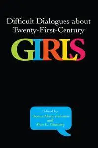 Difficult Dialogues about Twenty-First-Century Girls