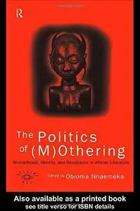 The Politics Of Mothering: Womanhood, Identity, and Resistance in African Literature (Opening Out)