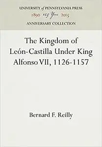 The Kingdom of Leon-Castilla Under King Alfonso VII, 1126-1157