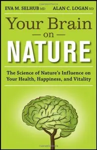 Your Brain On Nature: The Science of Nature's Influence on Your Health, Happiness and Vitality (repost)