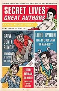 Secret Lives of Great Authors: What Your Teachers Never Told You about Famous Novelists, Poets, and Playwrights