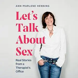 Let’s Talk About Sex: Real Stories from a Therapist’s Office [Audiobook]