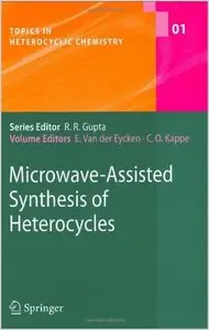 Microwave-Assisted Synthesis of Heterocycles (Topics in Heterocyclic Chemistry) by Erik van der Eycken