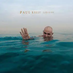 Paul Kelly - Life Is Fine (2017) {EMI}