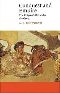 Conquest and Empire: The Reign of Alexander the Great