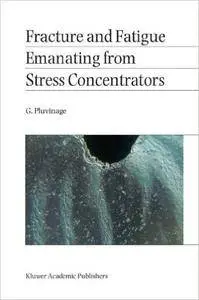 Fracture and Fatigue Emanating from Stress Concentrators (Repost)