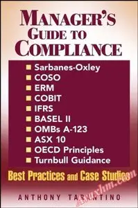 Manager's Guide to Compliance: Sarbanes-Oxley, COSO, ERM, COBIT, IFRS, BASEL II,...