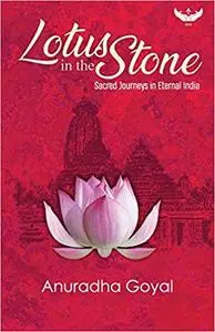 Lotus in the Stone: Sacred Journeys in Eternal India