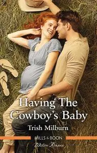 «Having The Cowboy's Baby» by Trish Milburn