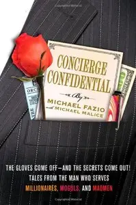 Concierge Confidential: The Gloves Come Off--and the Secrets Come Out! Tales from the Man Who Serves Millionaires, Moguls...