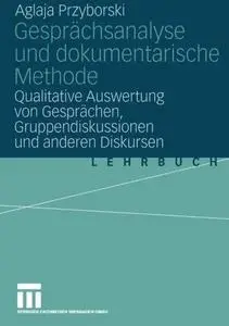 Gesprächsanalyse und dokumentarische Methode: Qualitative Auswertung von Gesprächen, Gruppendiskussionen und anderen Diskursen