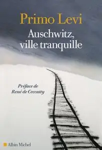 Primo Levi, "Auschwitz, ville tranquille"
