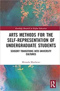 Arts Methods for the Self-Representation of Undergraduate Students: Sensory Transitions into University Cultures