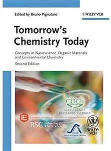 Tomorrow's Chemistry Today: Concepts in Nanoscience, Organic Materials and Environmental Chemistry (2nd edition) [Repost]
