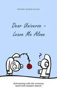 «Dear Universe: Leave Me Alone» by Raphael Monar Laluna