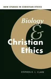 Biology and Christian Ethics (New Studies in Christian Ethics)