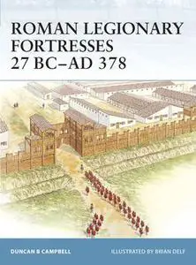 Roman Legionary Fortresses 27 BC - AD 378 (Osprey Fortress 43)