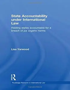 State Accountability under International Law: Holding States Accountable for a Breach of Jus Cogens Norms