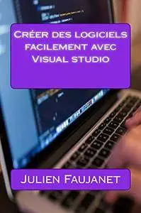 Créer des logiciels facilement avec Visual studio
