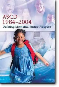 Association for Supervision and Curriculum Development, «ASCD 1984 - 2004: Defining Moments, Future Prospects»