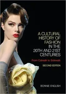 A Cultural History of Fashion in the 20th and 21st Centuries: From Catwalk to Sidewalk, 2 edition