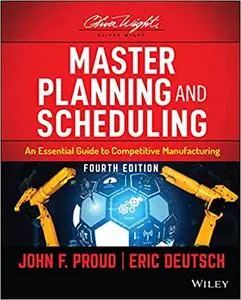 Master Planning and Scheduling: An Essential Guide to Competitive Manufacturing (The Oliver Wight Companies), 4th Edition