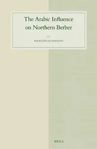 The Arabic Influence on Northern Berber (Studies in Semitic Languages and Linguistics)