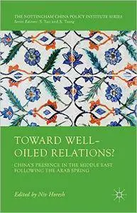 Toward Well-Oiled Relations?: China's Presence in the Middle East following the Arab Spring (repost)