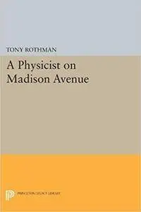 A Physicist on Madison Avenue (Princeton Legacy Library)