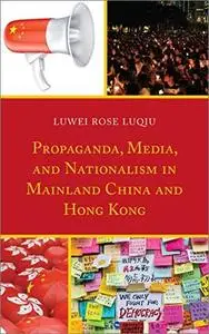 Propaganda, Media, and Nationalism in Mainland China and Hong Kong