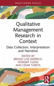 Qualitative Management Research in Context Data Collection, Interpretation and Narrative