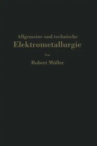Allgemeine und technische Elektrometallurgie by Robert Müller