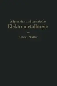 Allgemeine und technische Elektrometallurgie by Robert Müller