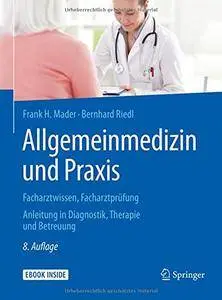 Allgemeinmedizin und Praxis: Facharztwissen, Facharztprüfung. Anleitung in Diagnostik, Therapie und Betreuung