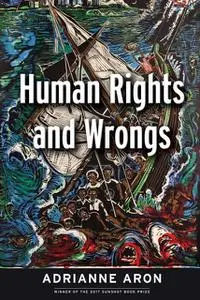 «Human Rights and Wrongs» by Adrianne Aron