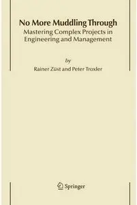 No More Muddling Through: Mastering Complex Projects in Engineering and Management [Repost]