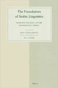 The Foundations of Arabic Linguistics: S Bawayhi and Early Arabic Grammatical Theory (Repost)