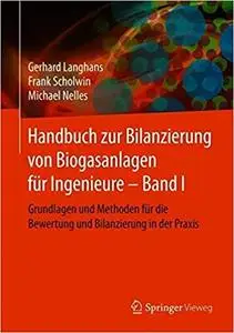 Handbuch zur Bilanzierung von Biogasanlagen für Ingenieure – Band I