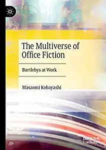 The Multiverse of Office Fiction: Bartlebys at Work