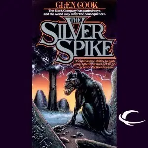 The Silver Spike: Chronicles of the Black Company, Book 5 - Glen Cook